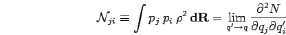 \begin{displaymath}
{\mathcal{N}}_{ji} \equiv \int p_j \: p_i \: \rho^2 \, {\bf ...
...rightarrow q}
\frac{\partial^2 N}{ \partial q_j \partial q'_i}
\end{displaymath}