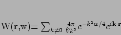 \begin{displaymath}
W({\bf r},w)\equiv
\sum_{k\neq 0}\frac{4\pi}{{V^{\!\!\!\!\!\!\:^\diamond}}k^{2}}
e^{-k^2 w/4}
e^{i{\bf k}\cdot {\bf r}}
\end{displaymath}