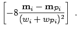 $\displaystyle \left[
-8\frac{{\bf m}_{i}-{\bf m}_{{\cal P}i}}{(w_{i}+w_{{\cal P}i})^{2}}\right]\;.$
