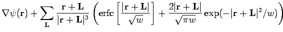 $\displaystyle {\bf\nabla}\psi({\bf r})+
\sum_{\bf L} \frac{{\bf r}+{\bf L}}{\ve...
...\bf r}+{\bf L}\vert}{\sqrt{\pi w}}\exp(-\vert{\bf r}+{\bf L}\vert^{2}/w)\right)$