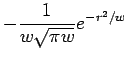 $\displaystyle -\frac{1}{w \sqrt{\pi w}}e^{-r^{2}/w}$