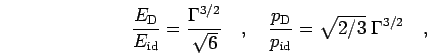 \begin{displaymath}
\frac{E_{\rm D}}{E_{\rm id}} = \frac{\Gamma^{3/2}}{\sqrt{6}}...
...rac{p_{\rm D}}{p_{\rm id}} = \sqrt{2/3} \; \Gamma^{3/2}
\quad,
\end{displaymath}