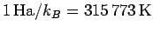 $1\,{\rm Ha}/k_B = 315\,773\,\rm K$