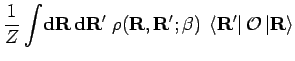$\displaystyle \frac{1}{Z}
\int \! {\bf d}{\bf R}\, {\bf d}{\bf R}' \; \rho({\bf...
...}';\beta) \; \left< {\bf R}' \right\vert {\mathcal{O}}\left\vert {\bf R}\right>$