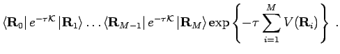 $\displaystyle \left< {\bf R}_0 \right\vert e^{-\tau\mathcal{K}} \left\vert {\bf...
...}_M \right>
\mbox{exp} \left \{ -\tau \sum_{i=1}^{M} V({\bf R}_i) \right \}
\;.$