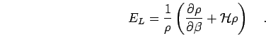 \begin{displaymath}
E_L = \frac{1}{\rho} \left( \frac{\partial \rho}{\partial \beta} + {\mathcal{H}}\rho \right)
\quad.
\end{displaymath}
