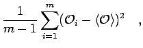 $\displaystyle \frac{1}{m-1} \sum_{i=1}^m ({\mathcal{O}}_i - \left<{\mathcal{O}}\right> )^2\quad,$