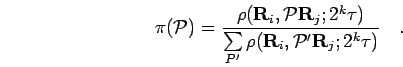 \begin{displaymath}
\pi({\mathcal{P}}) =
\frac{\rho({\bf R}_i,{\mathcal{P}}{\bf...
...} \rho({\bf R}_i,{\mathcal{P}}' {\bf R}_{j}; 2^k \tau)}
\quad.
\end{displaymath}