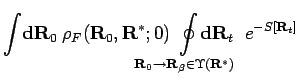 $\displaystyle \int
\! {\bf d}{\bf R}_0 \: \rho_F({\bf R}_0, {\bf R}^* ; 0)
\! \...
...\! \! \! \! \! \! \! \! \! \! \! \! \!
{\bf d}{\bf R}_t \;\; e^{-S[{\bf R}_t] }$
