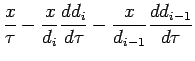 $\displaystyle \frac{x}{\tau}
- \frac{x}{d_i} \frac{d d_i}{d \tau}
- \frac{x}{d_{i-1}} \frac{d d_{i-1}}{d \tau}$