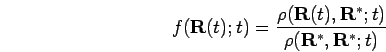 \begin{displaymath}
f({\bf R}(t);t) = \frac{ \rho({\bf R}(t),{\bf R}^*;t)}{\rho({\bf R}^*,{\bf R}^*;t)}
\end{displaymath}