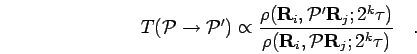 \begin{displaymath}
T({\mathcal{P}}\to {\mathcal{P}}') \propto
\frac{ \rho({\bf...
... { \rho({\bf R}_i,{\mathcal{P}}{\bf R}_{j}; 2^k \tau) }
\quad.
\end{displaymath}