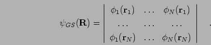 \begin{displaymath}
\psi_{GS}({\bf R})=\left\vert
\begin{array}{ccc}
\phi_{1}({\...
...&\ldots&\phi_{N}({\bf r}_{N})\\
\end{array}\right\vert \quad.
\end{displaymath}