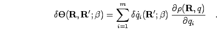 \begin{displaymath}
\delta \Theta({\bf R},{\bf R'};\beta) = \sum_{i=1}^m \delta ...
...ta)
\: \frac{\partial \rho({\bf R},{q})}{\partial q_i} \quad.
\end{displaymath}
