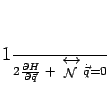 \begin{displaymath}
\frac{1}{2}\frac{\partial H}{\partial \vec{q}}\; + \;\,
...
...\textstyle \leftrightarrow}}{{\mathcal{N}}}\: \dot{\vec{q}}= 0
\end{displaymath}