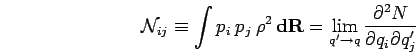 \begin{displaymath}
{\mathcal{N}}_{ij}\equiv \int p_i \: p_j \: \rho^2 \, {\bf d...
...im_{q'\to q}
\frac{\partial^2 N}{ \partial q_i \partial q'_j}
\end{displaymath}