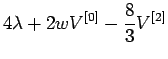 $\displaystyle 4 \lambda + 2 w V^{[0]} - \frac{8}{3} V^{[2]}$