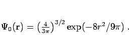 \begin{displaymath}
\Psi_0({\bf r})=\left(4\over 3\pi\right)^{3/2}\exp(-8 r^{2}/9\pi)\;.
\end{displaymath}
