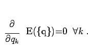 \begin{displaymath}
\begin{array}{c}\partial\\ \overline{\partial q_{k}}\end{array} E(\{q\})=0\;\;\forall k\;.
\end{displaymath}