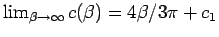 $\lim_{\beta\to\infty}
c(\beta) = 4\beta/3\pi +c_{1} $