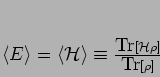 \begin{displaymath}
\left<E\right> = \left<{\mathcal{H}}\right> \equiv \frac{\mbox{Tr}[{\mathcal{H}}\rho]}{\mbox{Tr}[\rho]}
\end{displaymath}