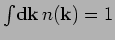 $\int \! {\bf d}\mathbf{k}
\, n(\mathbf{k}) = 1$